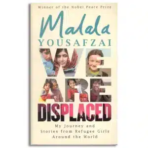 We Are Displaced: My Journey and Stories from Refugee Girls Around the World - From Nobel Peace Prize Winner Malala Yousafzai