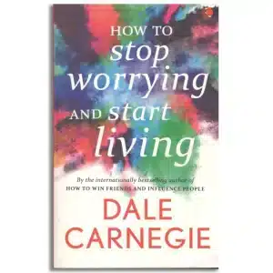 How to Stop Worrying and Start Living