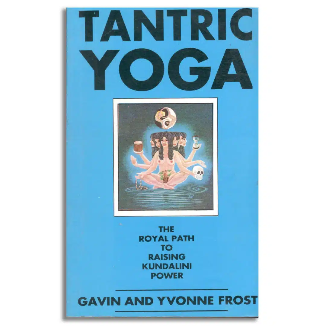 Tantric Yoga The Royal Path To Raising Kundalini Power