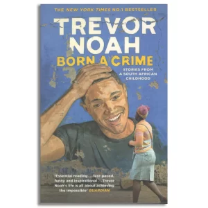 BORN A CRIME: STORIES FROM A SOUTH AFRICAN CHILDHOOD