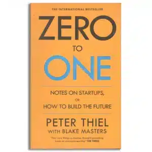 Zero to One: Notes on Start Ups, or How to Build the Future