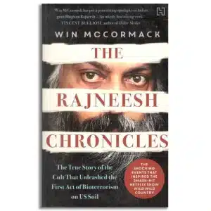 The Rajneesh Chronicles: The True Story of the Cult that Unleashed the First Act of Bioterrorism on US Soil