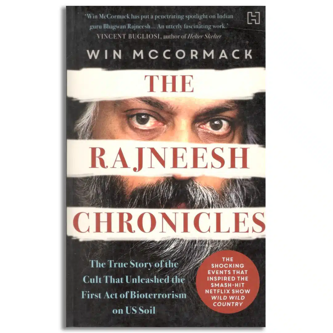 The Rajneesh Chronicles: The True Story of the Cult that Unleashed the First Act of Bioterrorism on US Soil