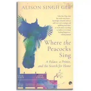 Where the Peacocks Sing: A Palace, a Prince, and the Search for Home