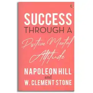 Success Through a Positive Mental Attitude