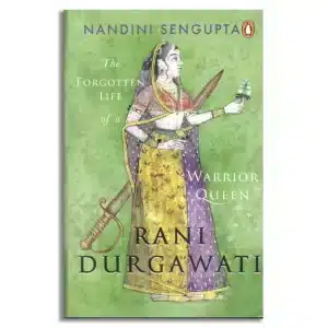 Rani Durgawati: The Forgotten Life of a Warrior Queen