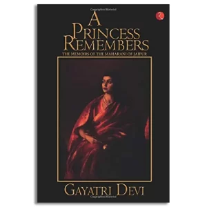 A Princess Remembers: Memoirs of the Maharani of Jaipur