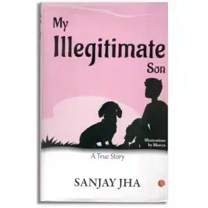 MY ILLEGITIMATE SON A TRUE STORY