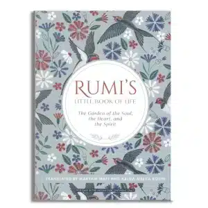 Rumi's Little Book of Life: The Garden of the Soul, the Heart, and the Spirit