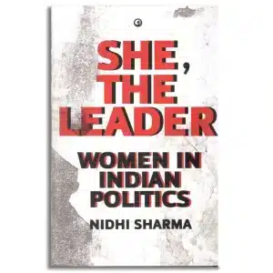 She, The Leader : Women in Indian Politics