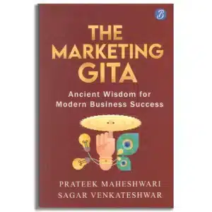 The Marketing Gita: Ancient wisdom for modern business success ǀ Lessons in modern day marketing from ancient Hindu epics