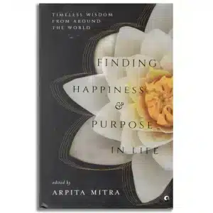 Finding Happiness and Purpose in Life: Timeless Wisdom from Around the World