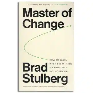 Master of Change : How to Excel When Everything is Changing – Including You