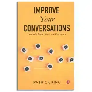 IMPROVE YOUR CONVERSATIONS: How to Be More Likable and Charismatic