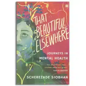 That Beautiful Elsewhere : Journeys in Mental Health