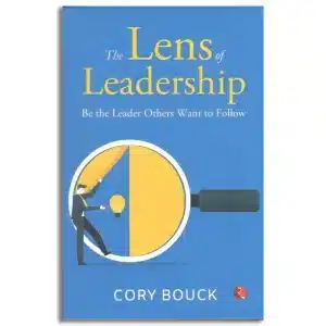 The Lens of Leadership : Be the Leaders the Others Want to Follow