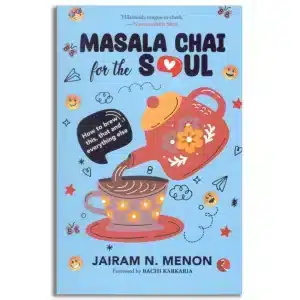 Masala Chai for the Soul: How to Brew This, That and Everything Else