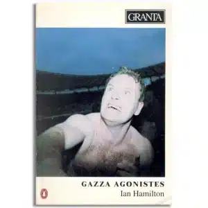 45 Granta (uk): Gazza Agonistes (Granta: The Magazine of New Writing)