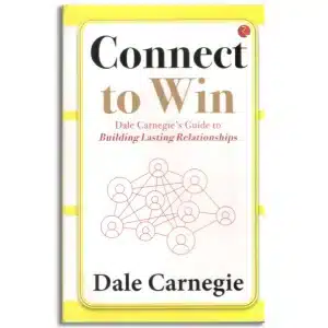Connect to Win: Dale Carnegie’s Guide to Building Lasting Relationships