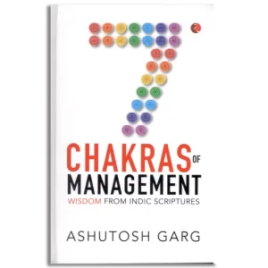 7 Chakras of Management: Wisdom from Indic Scriptures
