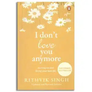I Don't Love You Anymore: Moving On and Living Your Best Life