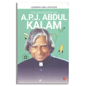 Legends and Legacies : The Biography of A.P.J. Abdul Kalam