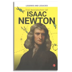 Legends and Legacies : The Biography of Isaac Newton