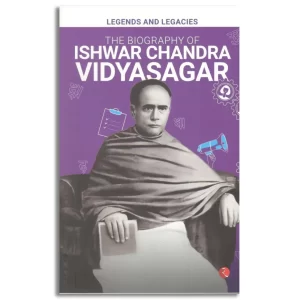 Legends and Legacies : The Biography of Ishwar Chandra Vidyasagar