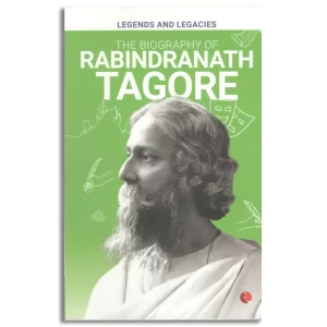 Legends and Legacies : The Biography of Rabindranath Tagore