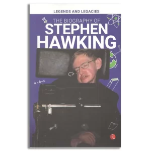 Legends and Legacies : The Biography of Stephen Hawking