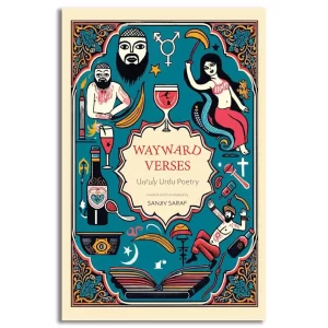 Wayward Verses - Unruly Urdu Poetry