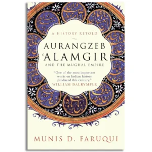 AURANGZEB ALAMGIR AND THE MUGHAL EMPIRE