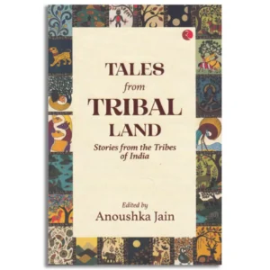 Tales From Tribal Land Stories From The Tribes of India