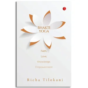 Bhakti Yoga Faith, Love, Knowledge, Empowerment