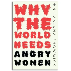 Why The World Needs Angry Women